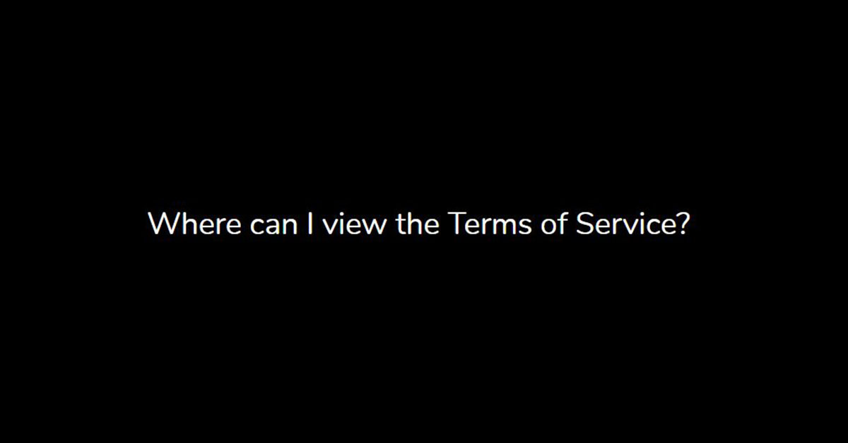 Where can I view the Terms of Service?