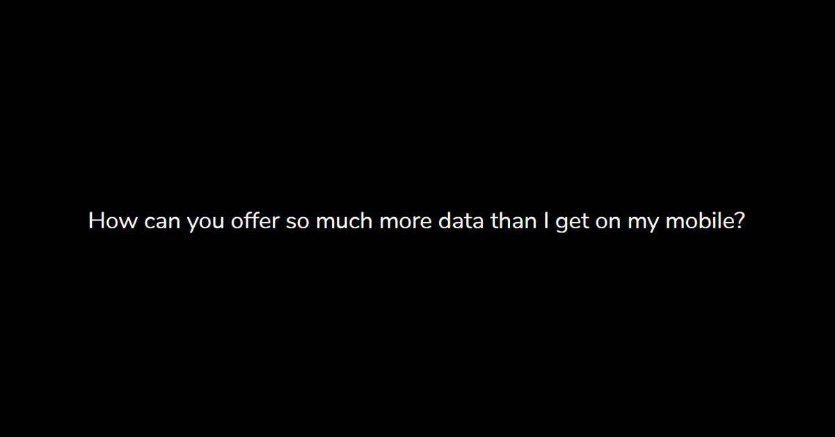 How can you offer so much more data than I get on my mobile?
