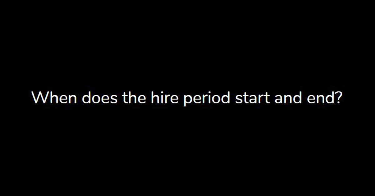 When does the hire period start and end?