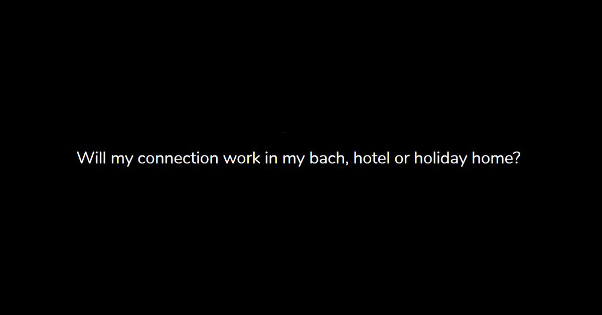 Will my connection work in my bach, hotel or holiday home?